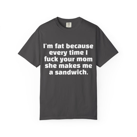 "I'm fat because..."Unisex